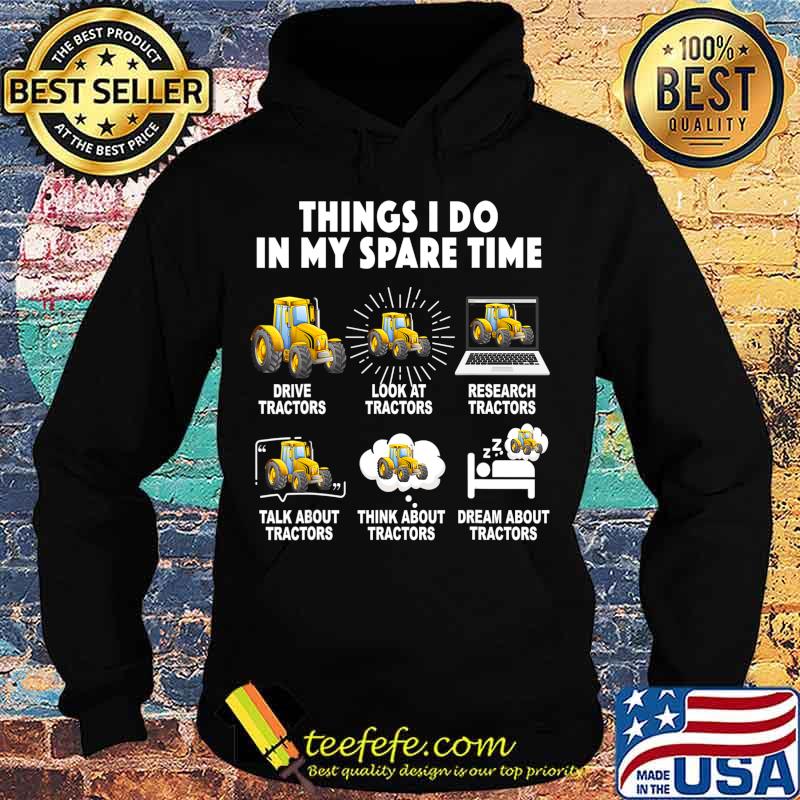 6 Things I Do In My Spare Time Tractor Funny Farmers Gift T-Shirt Hoodie 6 Things I Do In My Spare Time Tractor Funny Farmers Gift T-Shirt Hoodie