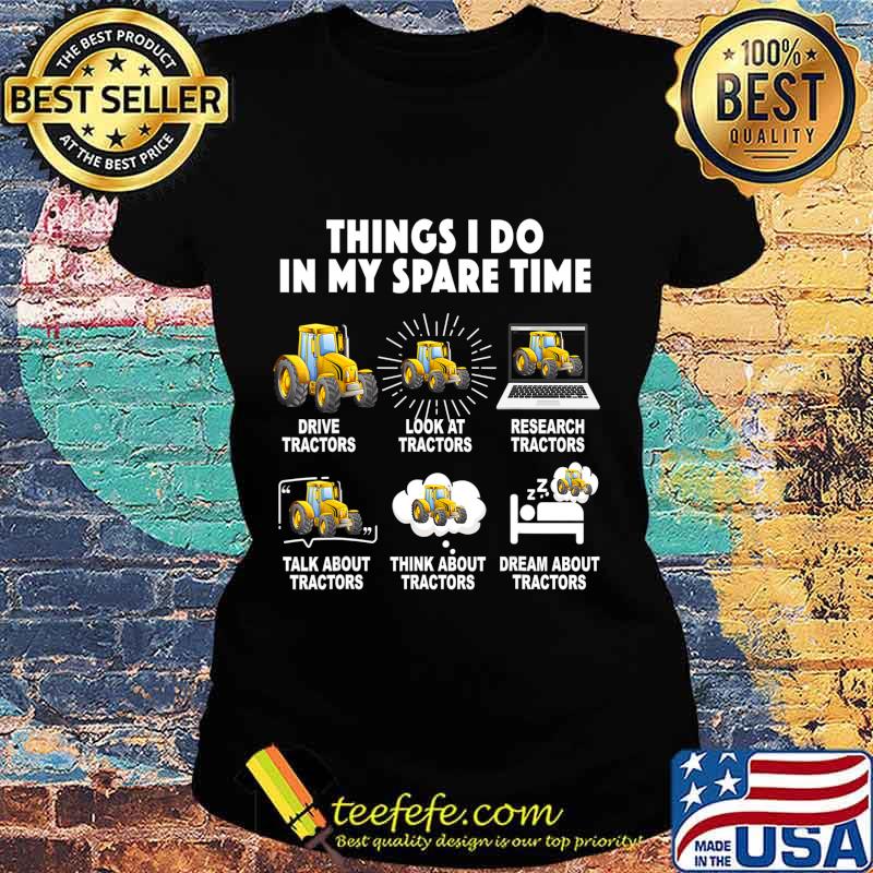 6 Things I Do In My Spare Time Tractor Funny Farmers Gift T-Shirt Ladies tee 6 Things I Do In My Spare Time Tractor Funny Farmers Gift T-Shirt Ladies tee