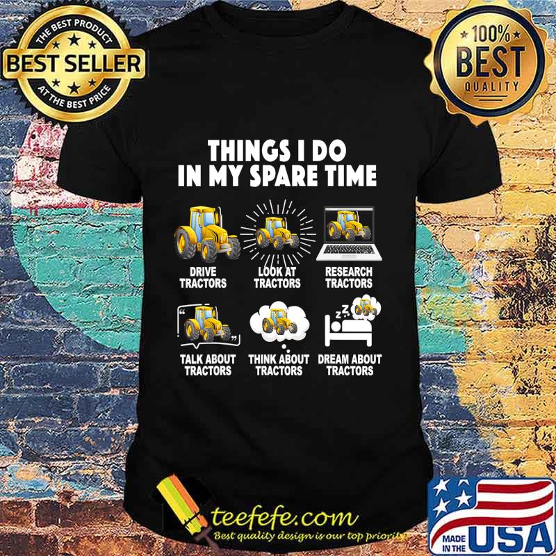 6 Things I Do In My Spare Time Tractor Funny Farmers Gift T-Shirt 6 Things I Do In My Spare Time Tractor Funny Farmers Gift T-Shirt