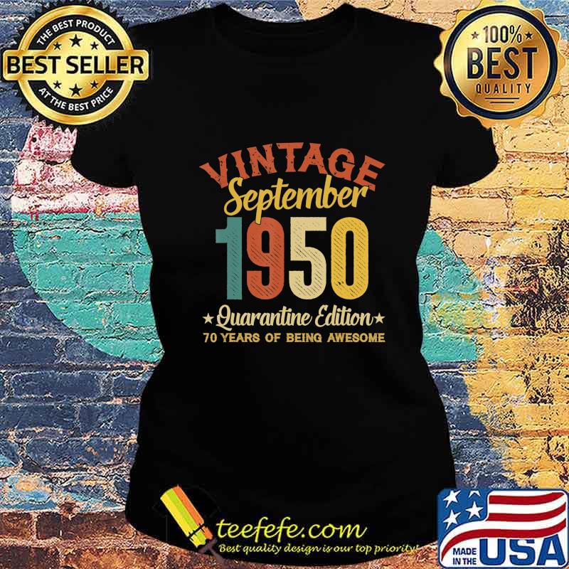 70 Year Old Birthday Gifts September 1950 Quarantine Edition T-Shirt Ladies tee 70 Year Old Birthday Gifts September 1950 Quarantine Edition T-Shirt Ladies tee