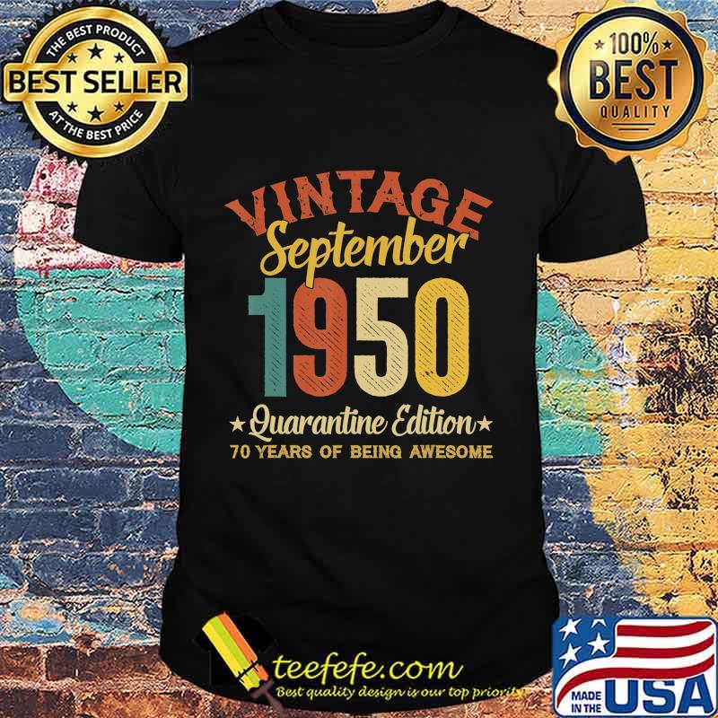 70 Year Old Birthday Gifts September 1950 Quarantine Edition T-Shirt 70 Year Old Birthday Gifts September 1950 Quarantine Edition T-Shirt