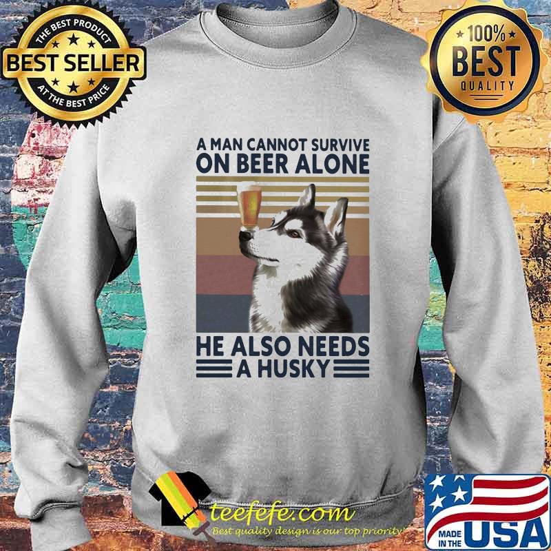 A man cannot survive on beer alone he also needs a husky vintage retro s Sweater A man cannot survive on beer alone he also needs a husky vintage retro s Sweater
