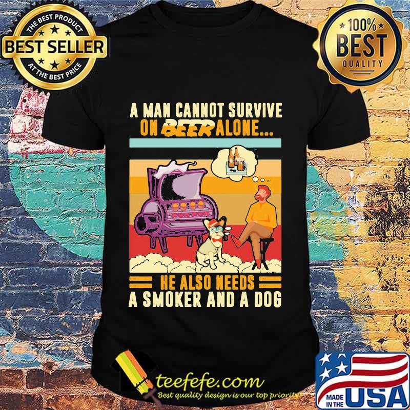 A Man Cannot Survive On Beer Alone He Also Needs A Smoker And A Dog BBQ Vintage Retro Shirt A Man Cannot Survive On Beer Alone He Also Needs A Smoker And A Dog BBQ Vintage Retro Shirt