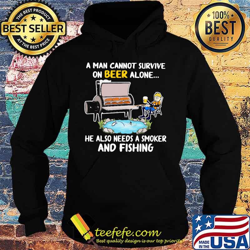A man cannot survive on beer alone he also needs a smoker and fishing s Hoodie A man cannot survive on beer alone he also needs a smoker and fishing s Hoodie