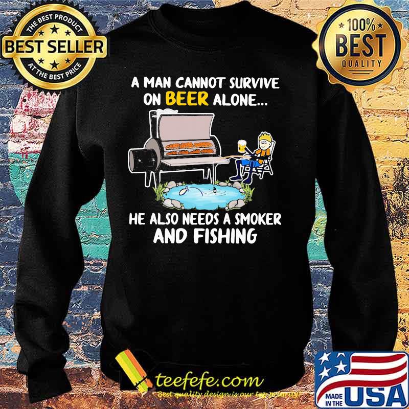 A man cannot survive on beer alone he also needs a smoker and fishing s Sweater A man cannot survive on beer alone he also needs a smoker and fishing s Sweater