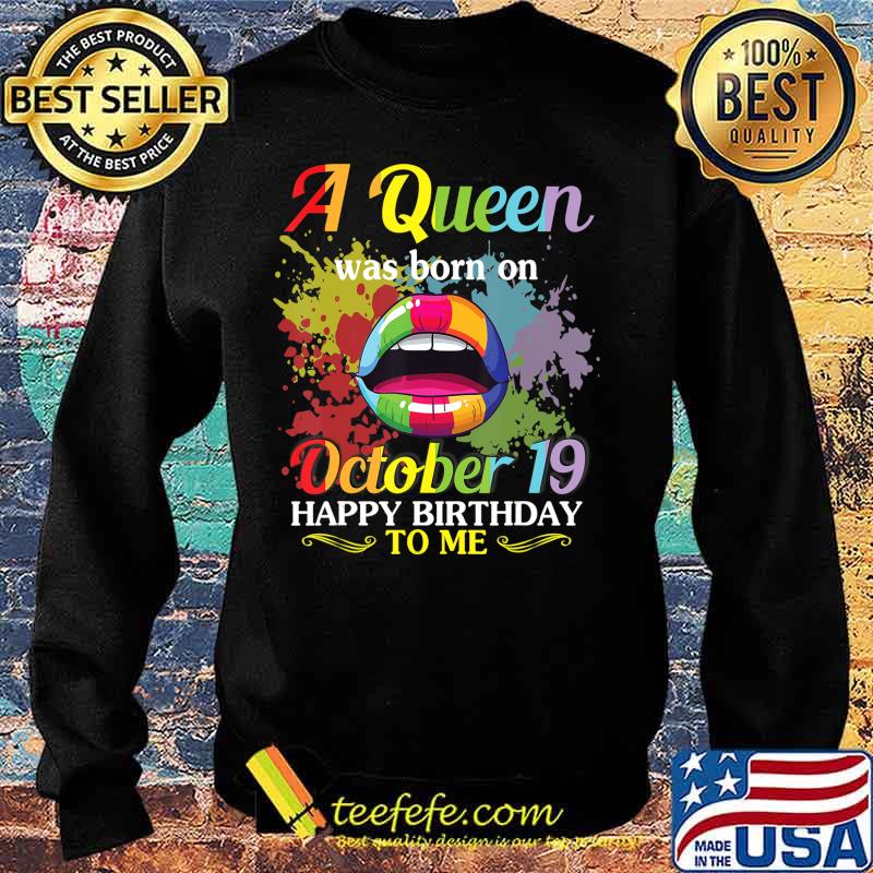 A Queen Was Born On October 19 Happy Birthday To Me You Mom T-Shirt Sweater A Queen Was Born On October 19 Happy Birthday To Me You Mom T-Shirt Sweater