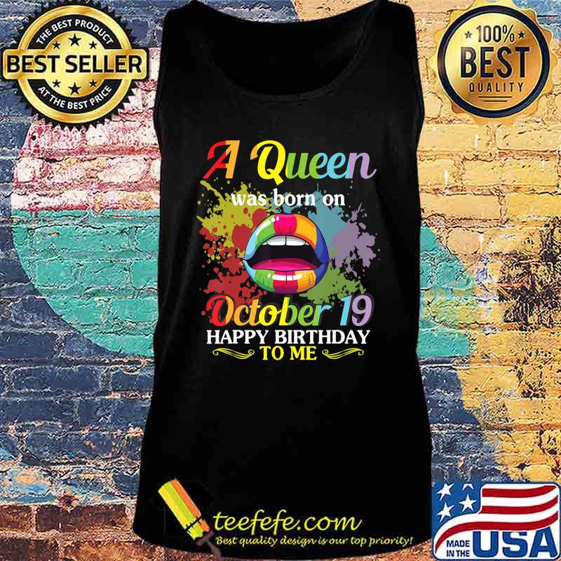 A Queen Was Born On October 19 Happy Birthday To Me You Mom T-Shirt Tank top A Queen Was Born On October 19 Happy Birthday To Me You Mom T-Shirt Tank top