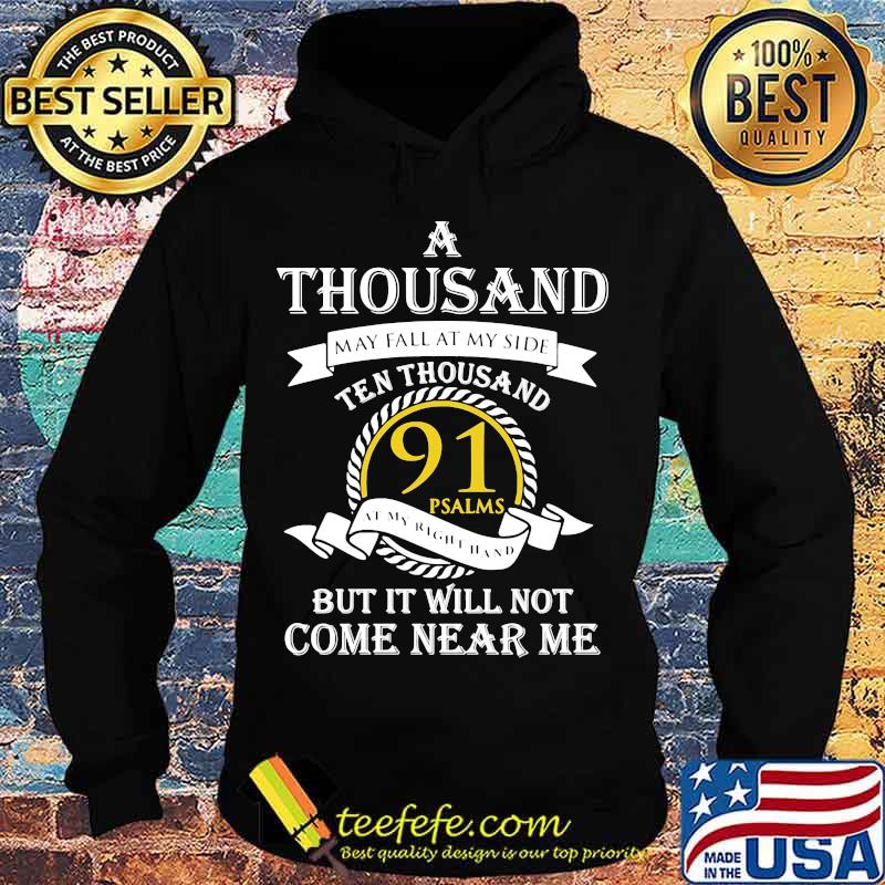 A thousand may fall at my side ten thousand 91 psalms but it will not come near me s Hoodie A thousand may fall at my side ten thousand 91 psalms but it will not come near me s Hoodie