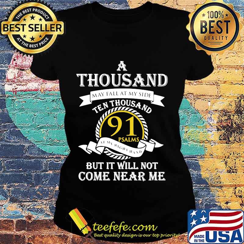 A thousand may fall at my side ten thousand 91 psalms but it will not come near me s Ladies tee A thousand may fall at my side ten thousand 91 psalms but it will not come near me s Ladies tee