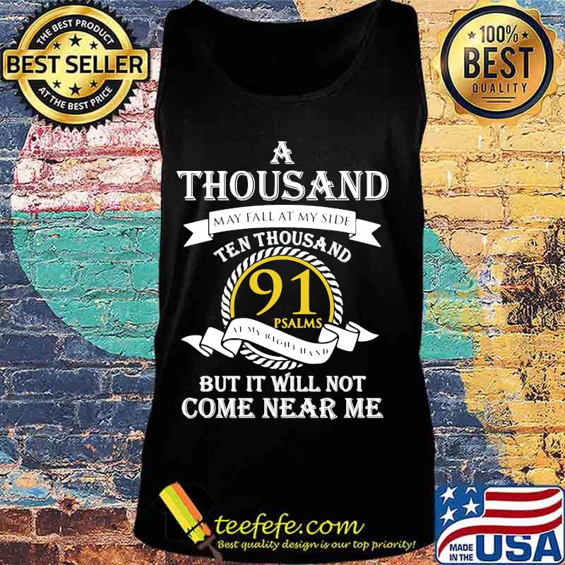A thousand may fall at my side ten thousand 91 psalms but it will not come near me s Tank top A thousand may fall at my side ten thousand 91 psalms but it will not come near me s Tank top