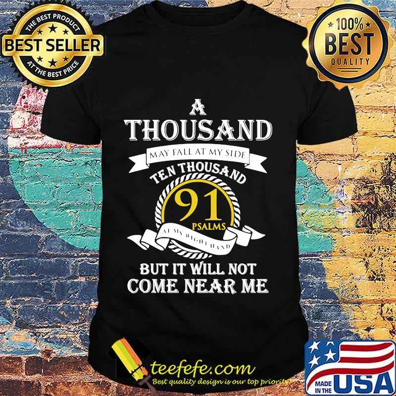 A thousand may fall at my side ten thousand 91 psalms but it will not come near me shirt