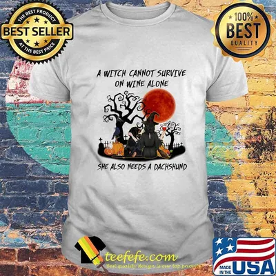 A Witch Cannot Survive On Wine Alone She Also Needs A Dachshund Halloween Shirt