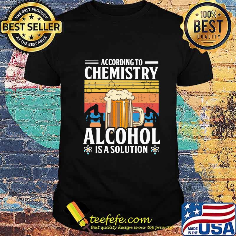 According To Chemistry Alcohol Is A Solution Beer Vintage Retro Shirt