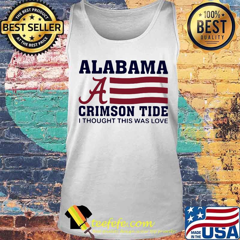 Alabama crimson tide i thought this was love american flag s Tank top Alabama crimson tide i thought this was love american flag s Tank top