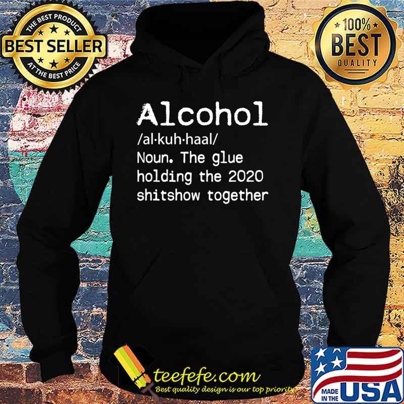 Alcohol Definition Glue That Holds 2020 Shitshow Together T-Shirt Hoodie Alcohol Definition Glue That Holds 2020 Shitshow Together T-Shirt Hoodie