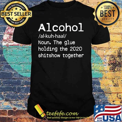 Alcohol Definition Glue That Holds 2020 Shitshow Together T-Shirt