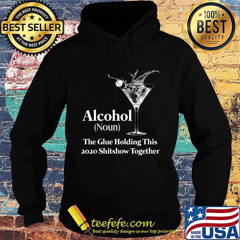 Alcohol (Noun) The Glue Holding This 2020 Shitshow Together T-Shirt Hoodie Alcohol (Noun) The Glue Holding This 2020 Shitshow Together T-Shirt Hoodie