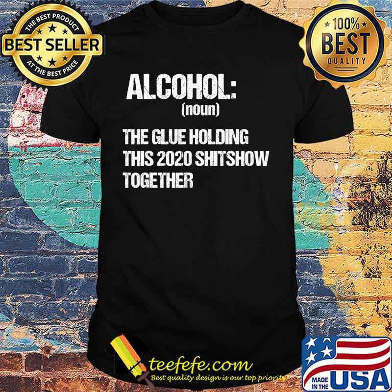 Alcohol The Glue Holding This 2020 Shitshow Together Retro T-Shirt