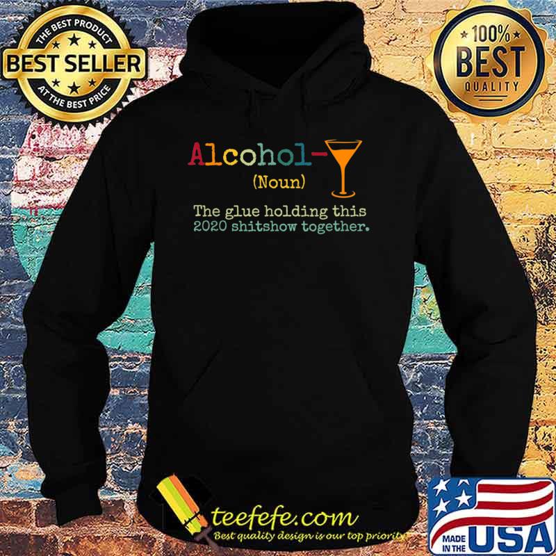 Alcohol The Glues Holding This 2020 Shitshow Together Gift T-Shirt Hoodie Alcohol The Glues Holding This 2020 Shitshow Together Gift T-Shirt Hoodie