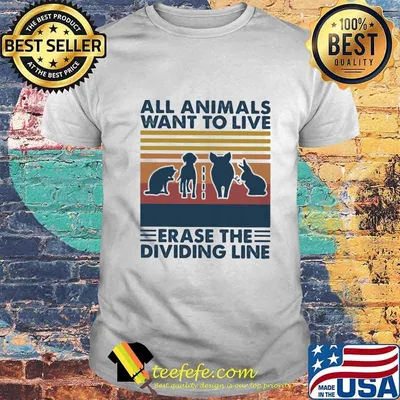 All animals want to live erase the dividing line vintage retro shirt