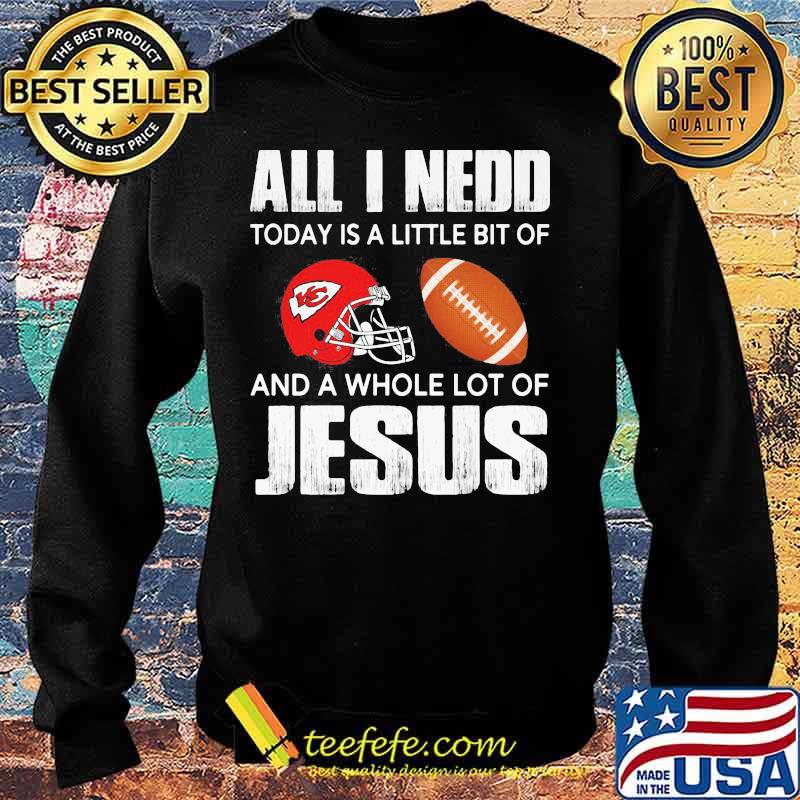 All i need today is a little bit of kansas city chiefs football and a whole lot of jesus s Sweater All i need today is a little bit of kansas city chiefs football and a whole lot of jesus s Sweater