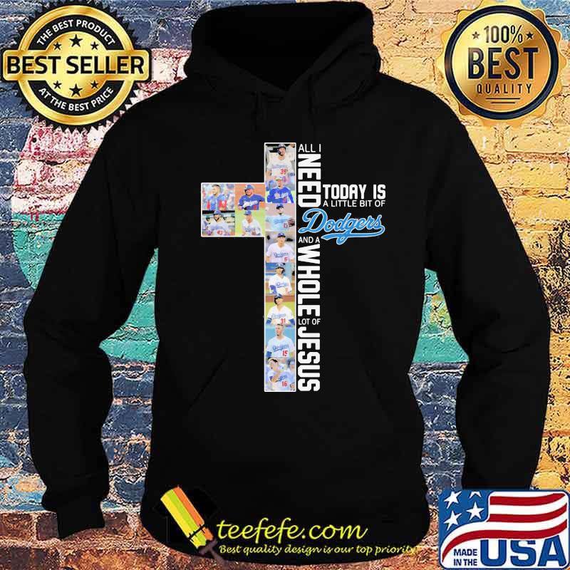 All i need today is a little bit of los angeles dodgers baseball team and a whole lot of jesus s Hoodie All i need today is a little bit of los angeles dodgers baseball team and a whole lot of jesus s Hoodie
