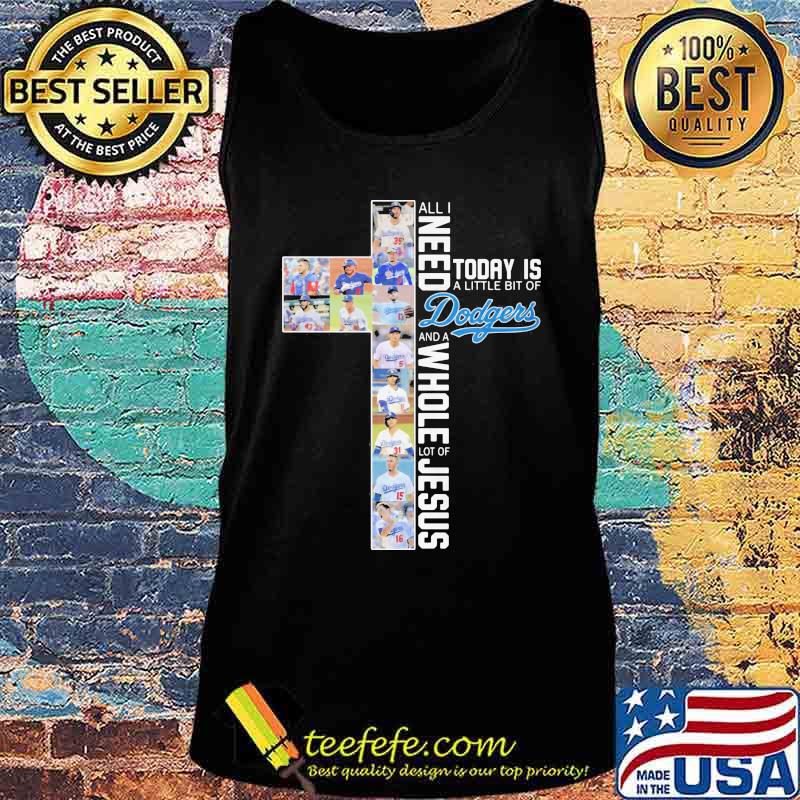 All i need today is a little bit of los angeles dodgers baseball team and a whole lot of jesus s Tank top All i need today is a little bit of los angeles dodgers baseball team and a whole lot of jesus s Tank top