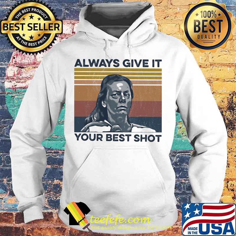 Always Give It Your Best Shot True Crime Vintage Retro Shirt Hoodie Always Give It Your Best Shot True Crime Vintage Retro Shirt Hoodie