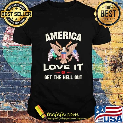 America Love It Or Get The Hell Out Eagle American Flag Independence Day Shirt