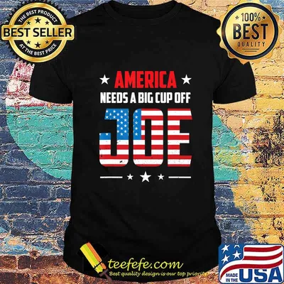 America Need A Big Cup of Joe Pro Biden 2020 Election Gift T-Shirt