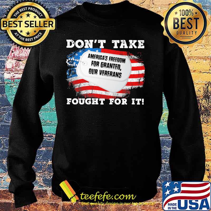 America's freedom for granted our veterans don't take fought for it american flag s Sweater America's freedom for granted our veterans don't take fought for it american flag s Sweater