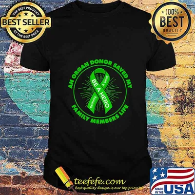 An Organ Donor Saved My Family Members Life Organ Donor T-Shirt