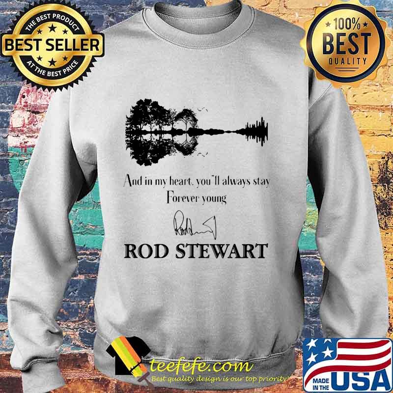And in my heart you'll always stay forever young rod stewart signature s Sweater And in my heart you'll always stay forever young rod stewart signature s Sweater
