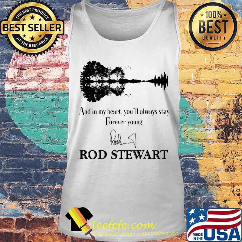 And in my heart you'll always stay forever young rod stewart signature s Tank top And in my heart you'll always stay forever young rod stewart signature s Tank top