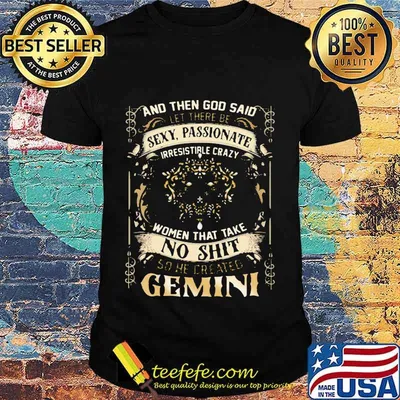 And Then God Said Let There Be Sexy Passionate Irresistible Crazy Women So He Created Gemini Zodiac Shirt