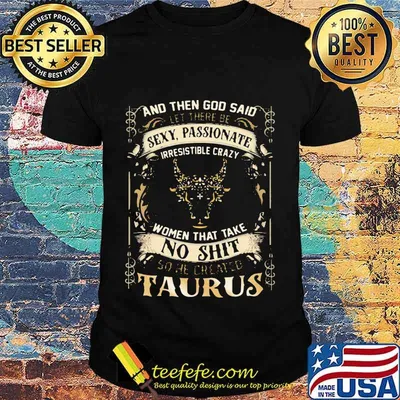 And Then God Said Let There Be Sexy Passionate Irresistible Crazy Women So He Created Taurus Zodiac Shirt