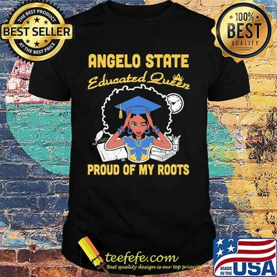 Angelo state educated queen proud of my roots shirt