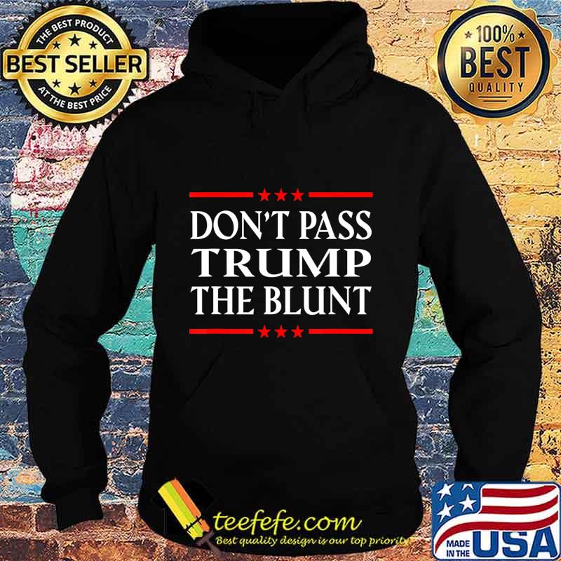 Anti Trump Don't Pass Trump the Blunt Liberal Stoner T-Shirt Hoodie Anti Trump Don't Pass Trump the Blunt Liberal Stoner T-Shirt Hoodie