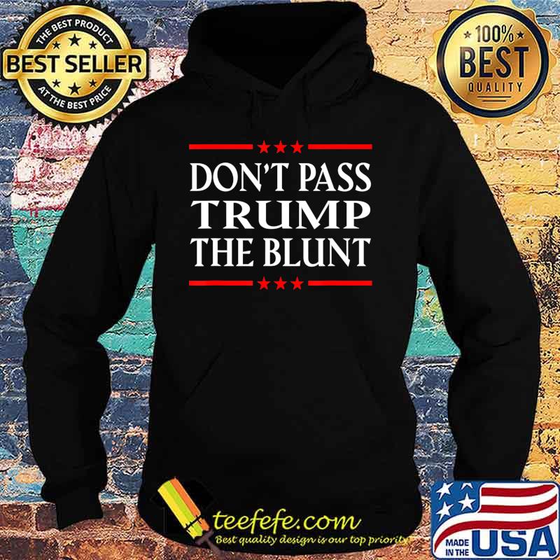 Anti Trump Don't Pass Trump the Blunt Liberal Stoner T-Shirt Hoodie Anti Trump Don't Pass Trump the Blunt Liberal Stoner T-Shirt Hoodie