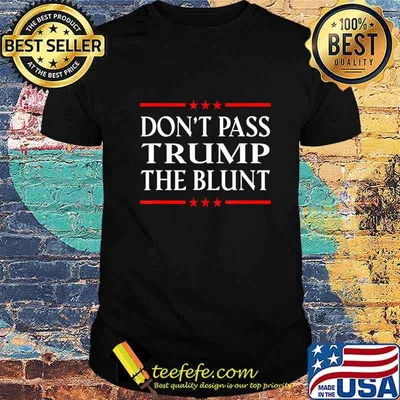 Anti Trump Don't Pass Trump the Blunt Liberal Stoner T-Shirt