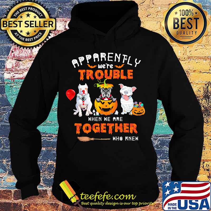 Apparently We're Trouble When We Are Together Who Knew Pitbull Halloween Shirt Hoodie Apparently We're Trouble When We Are Together Who Knew Pitbull Halloween Shirt Hoodie