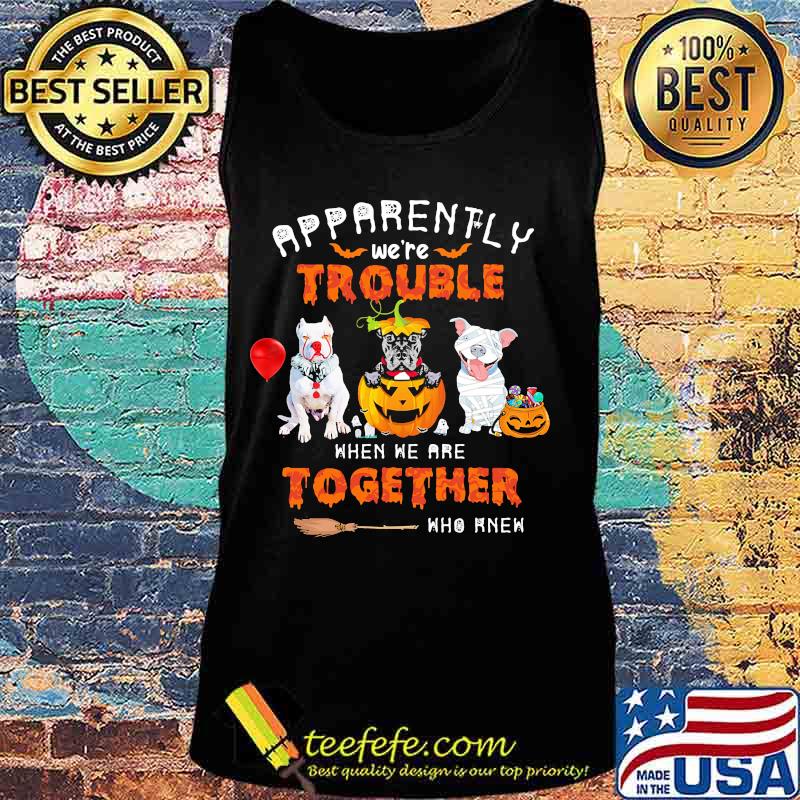Apparently We're Trouble When We Are Together Who Knew Pitbull Halloween Shirt Tank top Apparently We're Trouble When We Are Together Who Knew Pitbull Halloween Shirt Tank top
