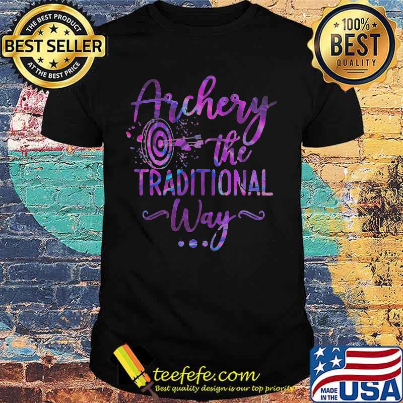 Archery the traditional way shirt Archery the traditional way shirt