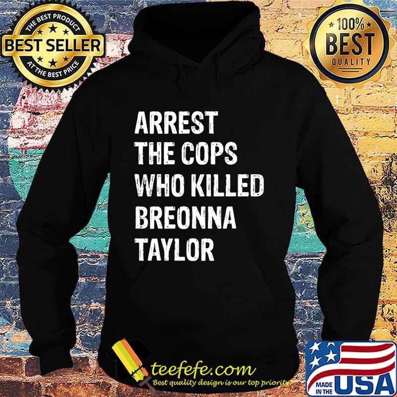 Arrest-The-Cops-Who-Killed-Breonna-Taylor T-Shirt Hoodie Arrest-The-Cops-Who-Killed-Breonna-Taylor T-Shirt Hoodie