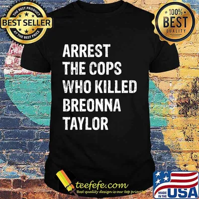 Arrest-The-Cops-Who-Killed-Breonna-Taylor T-Shirt