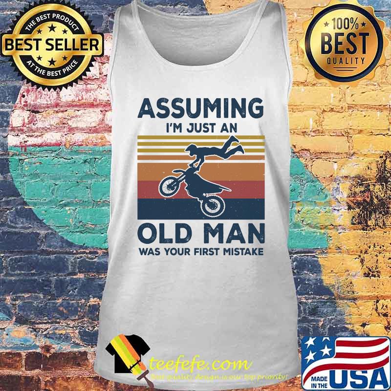 Assuming I'm Just An Old Man Was Your First Mistake Motorbike Vintage Retro Shirt Tank top Assuming I'm Just An Old Man Was Your First Mistake Motorbike Vintage Retro Shirt Tank top