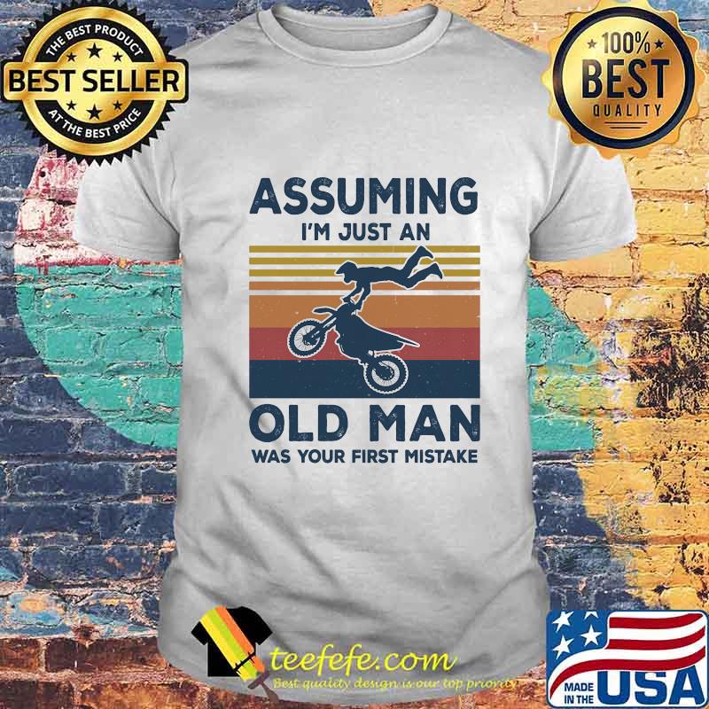 Assuming I'm Just An Old Man Was Your First Mistake Motorbike Vintage Retro Shirt