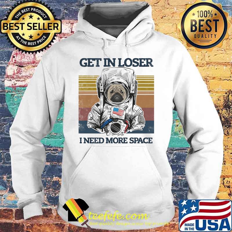 Astronaut bulldogs get in loser i need more space vintage retro s Hoodie Astronaut bulldogs get in loser i need more space vintage retro s Hoodie