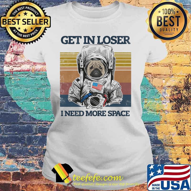 Astronaut bulldogs get in loser i need more space vintage retro s Laides tee Astronaut bulldogs get in loser i need more space vintage retro s Laides tee