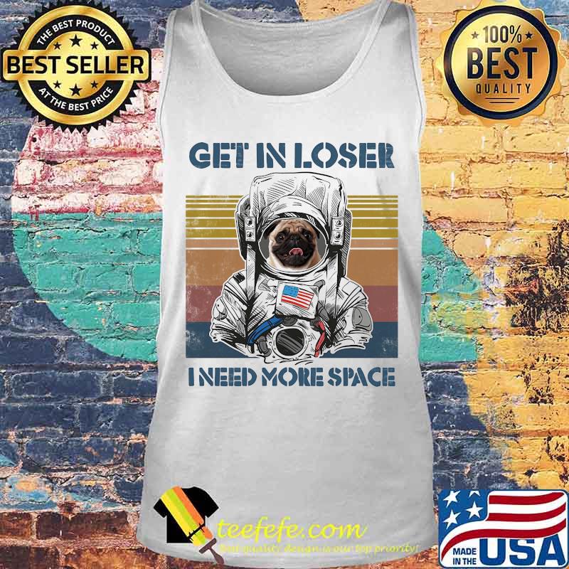 Astronaut pug get in loser i need more space vintage retro s Tank top Astronaut pug get in loser i need more space vintage retro s Tank top